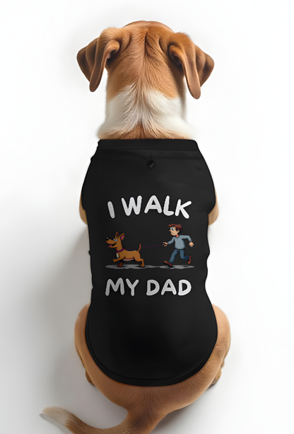 I WALK MY DAD - DOG T-SHIRT