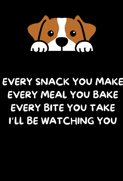 EVERY SNACK YOU MAKE - DOG T-SHIRT