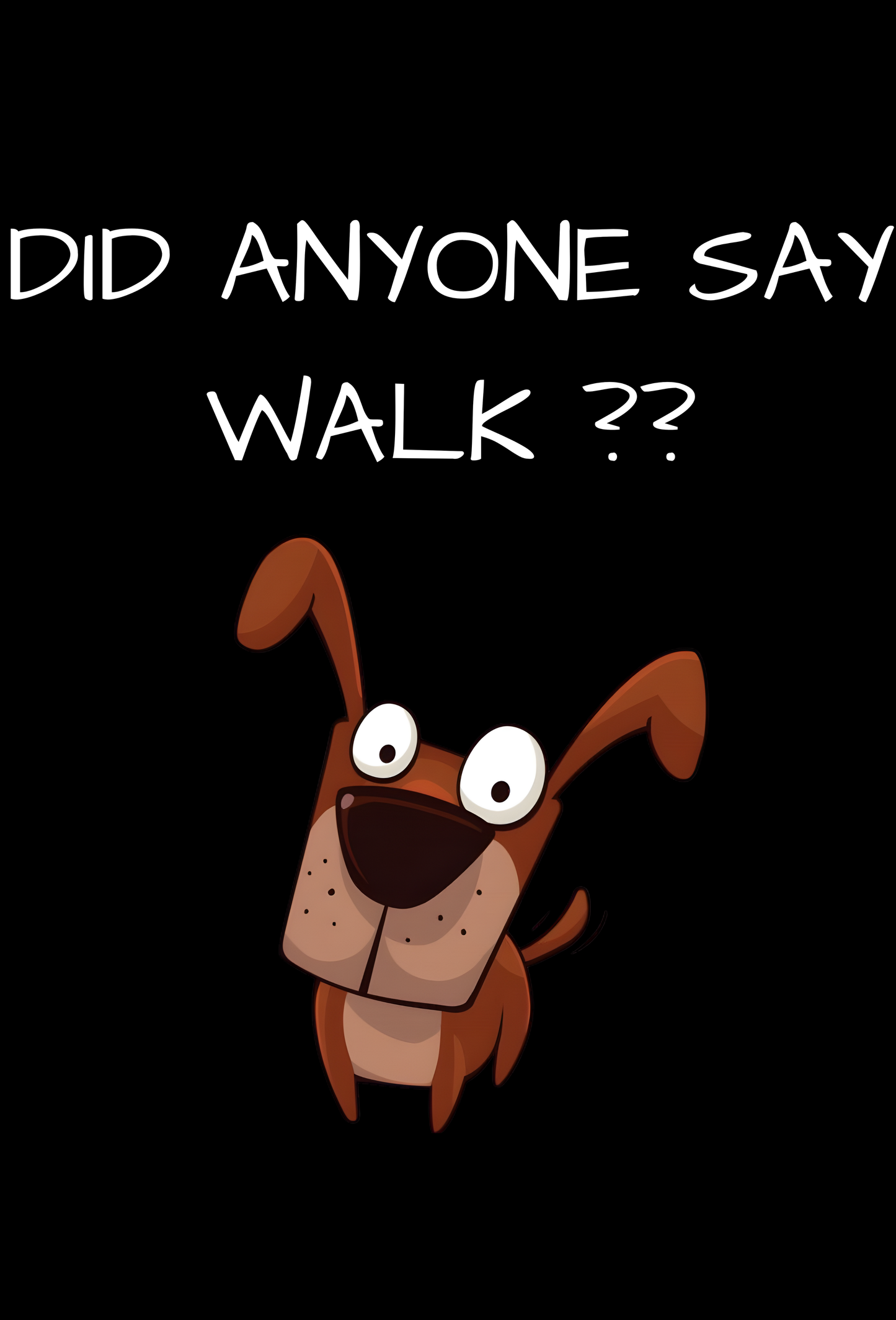 DID ANYONE SAY WALK - DOG T-SHIRT