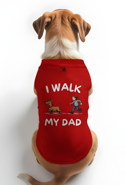 I WALK MY DAD - DOG T-SHIRT